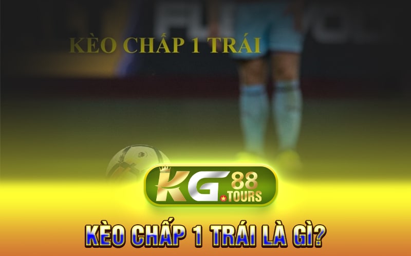 Kèo Chấp 1 Trái Là Gì?